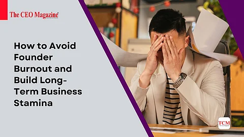How to Avoid Founder Burnout and Build Long-Term Business Stamina