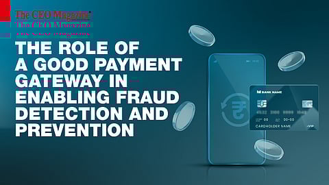 The role of a good payment gateway in enabling fraud detection and prevention