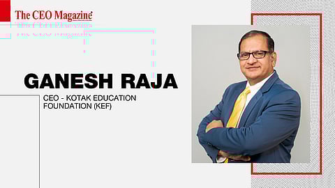 Ganesh Raja - CEO - Kotak Education Foundation (KEF)