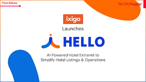 ixigo Launches HELLO: AI-Powered Hotel Extranet to Simplify Hotel Listings & Operations