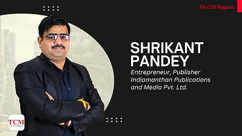 Shrikant Pandey, Publisher, Indiamanthan Publications and Media Pvt. Ltd.