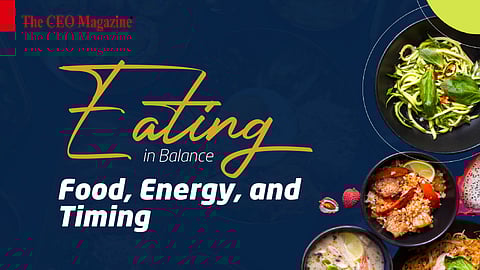 Eating in Balance: Food, Energy, and Timing