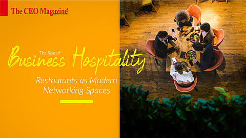 The Rise of Business Hospitality: Restaurants as Modern Networking Spaces