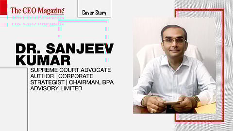 Dr. Sanjeev Kumar - Supreme Court Advocate | Author | Corporate Strategist | Chairman, BPA Advisory Limited