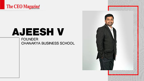 Ajeesh V - Founder - Chanakya Business School