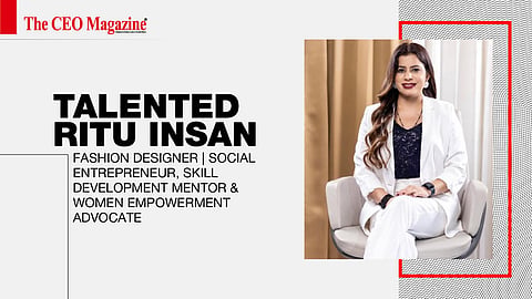 Talented Ritu Insan - Fashion Designer | Social Entrepreneur, Skill Development Mentor & Women Empowerment Advocate