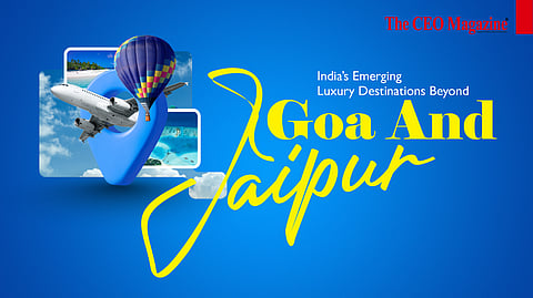 India's Emerging Luxury Destinations Beyond Goa and Jaipur
