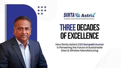 Three Decades of Excellence: How Simta Astrix CEO Sampath Kumar is Pioneering the Future of Sustainable Door & Window Manufacturing
