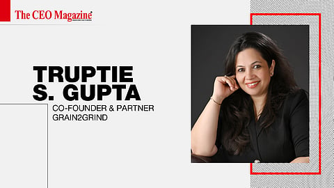 Truptie S. Gupta - Co-founder & Partner - Grain2Grind