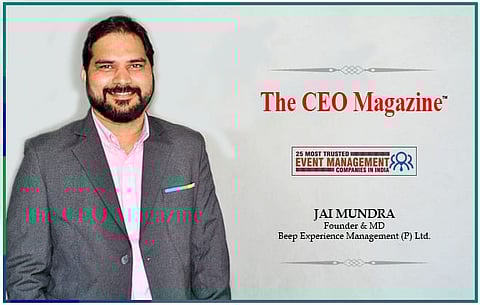 The CEO Magazine, in a chat with Mr. Jai Mundra, Founder and Managing Director, beep experience management (P) Ltd.