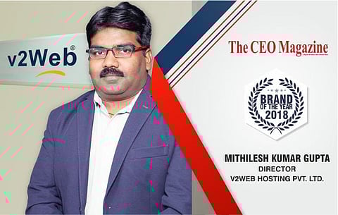 “Clients are the foundation of our fruitful future.”- Mithilesh Kumar Gupta, Director V2web Hosting Pvt. Ltd.
