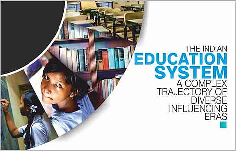 THE INDIAN EDUCATION SYSTEM, A COMPLEX TRAJECTORY OF DIVERSE INFLUENCING ERAS