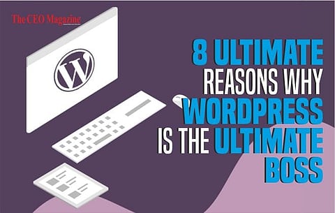 8 Ultimate Reasons Why WordPress is the Ultimate Boss