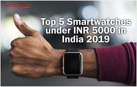 Top 5 Smartwatches under INR 5000 in India 2019