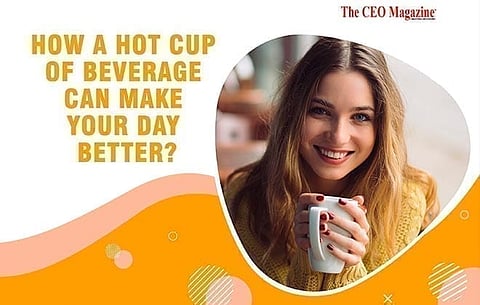 HOW A HOT CUP OF TEA OR COFFEE MAKE THE DAY BETTER?