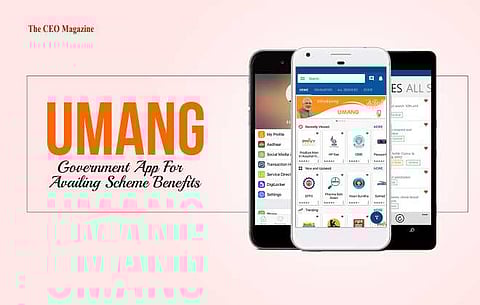 UMANG, GOVERNMENT APP FOR AVAILING SCHEME BENEFITS