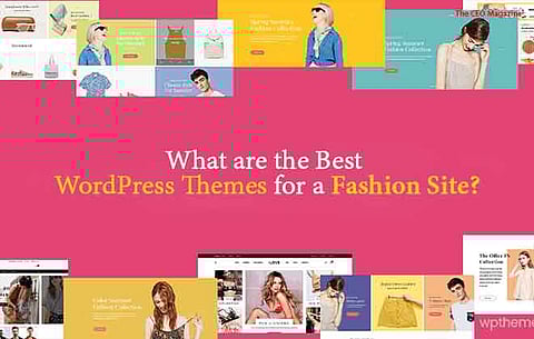 What are the Best WordPress Themes for a Fashion Site?