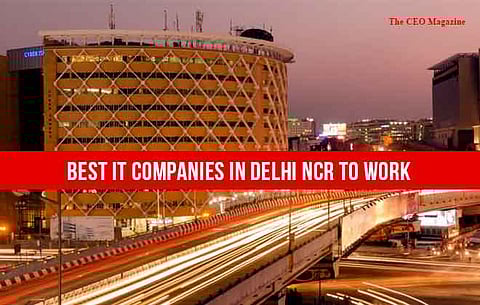 Best IT Companies in Delhi NCR  to Work