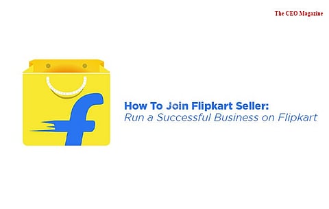 How To Join Flipkart Seller: Run a Successful Business on Flipkart