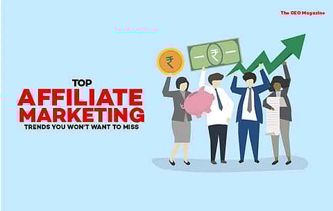 Top Affiliate Marketing Trends You Won’t Want to Miss