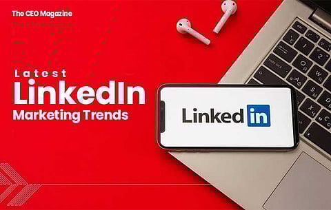 Latest LinkedIn Marketing Trends You Need to Grow