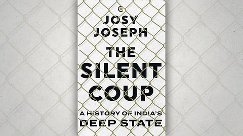 ‘The Silent Coup: A History of India’s Deep State’ by Josy Joseph – a book review