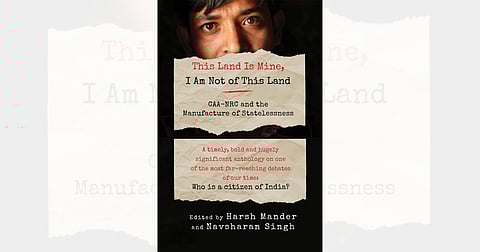 ‘This Land Is Mine, I Am Not of This Land – CAA-NRC and the Manufacture of Statelessness’: book review