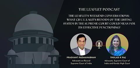 The Leaflet’s Weekend Conversations – What CJI U.U.Lalit’s reform of the listing system in the Supreme Court could mean for its effective functioning?