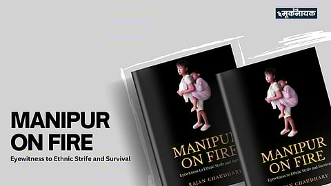 MANIPUR ON FIRE: Eyewitness to Ethnic Strife and Survival By Rajan Chaudhary