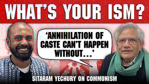 What’s Your Ism, Ep 6 feat. Sitaram Yechury on caste, China and ‘anti-Dalit’ communists