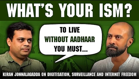 ‘I live without an Aadhaar’: What's Your Ism? Ep 22 | ft. Anti-Aadhaar activist Kiran Jonnalagadda