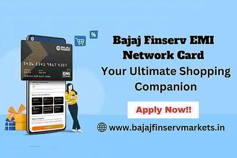 Bajaj Finserv EMI Network Card: A Common Man’s Ultimate Shopping Companion