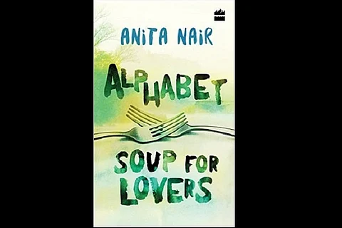 Food fiction: Some high notes but Anita Nair's ‘Alphabet soup for lovers’ lacks depth of flavour