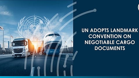 UN Adopts Breakthrough Convention on Cargo Documents to Facilitate Global Trade