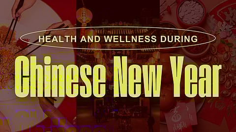 Five health and wellness tips during Chinese New Year celebrations