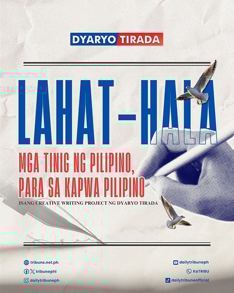 LAHAT-HALA: Mga Tinig ng Pilipino, Para sa Kapwa Pilipino. Isang Creative Writing project ng Dyaryo Tirada.