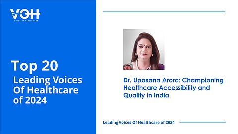 Dr. Upasana Arora: Championing Healthcare Accessibility and Quality in India