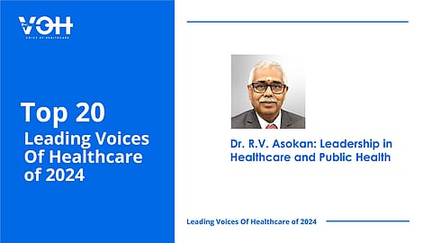 Dr. R.V. Asokan: Leadership in Healthcare and Public Health