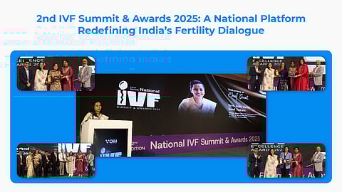 2nd IVF Summit & Awards 2025: A National Platform Redefining India’s Fertility Dialogue