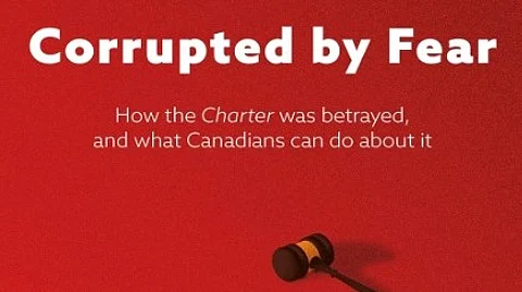 Book Review, John Carpay's 'Corrupted by Fear, How the Charter was betrayed and what Canadians can do about it'