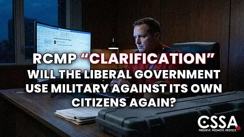 RCMP ‘Clarification’ — will the Liberal government use the military against its own citizens again?