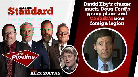 David Eby’s cluster muck, Doug Ford’s gravy plane and Canada’s new foreign legion