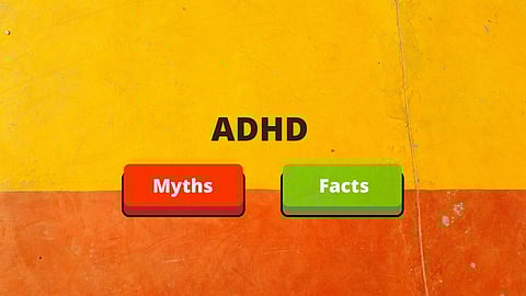 Attention Deficit Hyperactivity Disorder (ADHD): Myths and Facts