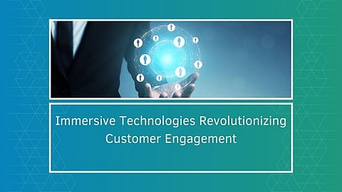 Immersive Technologies: Revolutionizing Customer Engagement