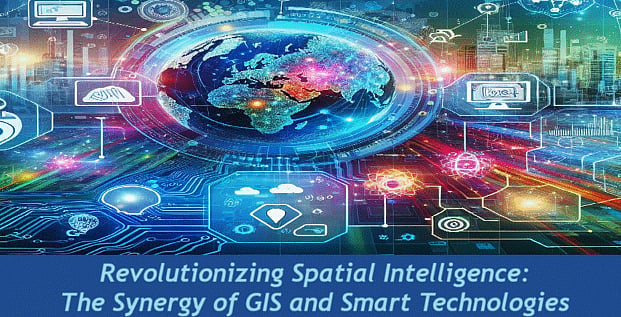Spatial Smart Revolutionizing Spatial Intelligence: The Synergy of GIS and Smart ...