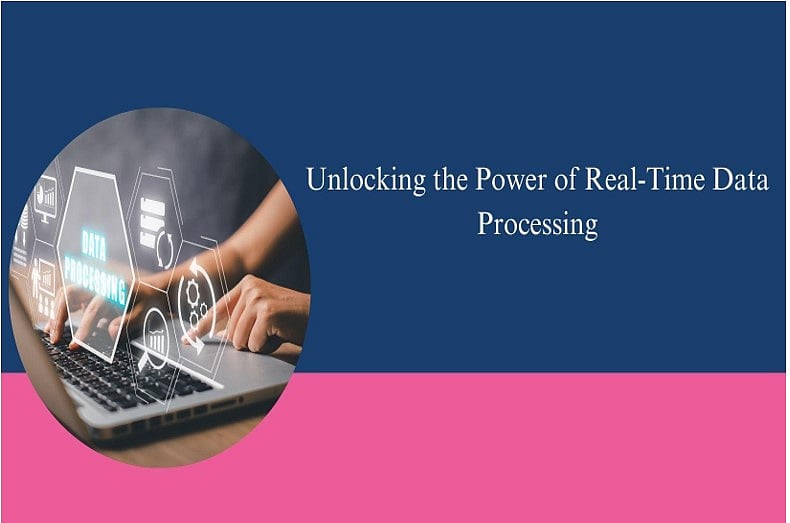 Unlocking the Power of Real-Time Data Processing