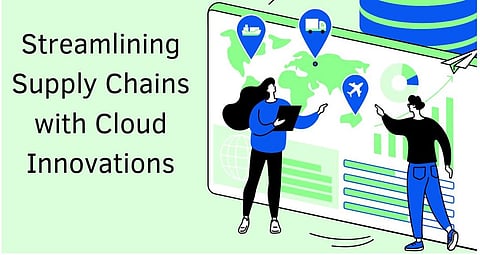 Streamlining Supply Chains with Cloud Innovations