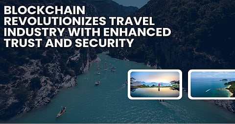 Blockchain Revolutionizes Travel Industry with Enhanced Trust and Security