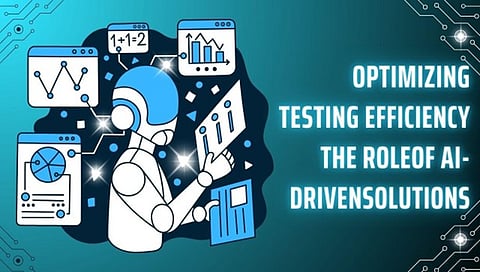 Optimizing Testing Efficiency: The Role of AI-Driven Solutions