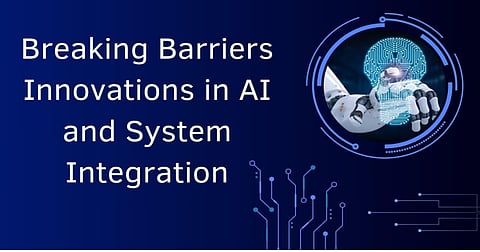 Breaking Barriers: Innovations in AI and System Integration